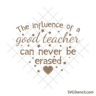 The influence of a good teacher can never be erased svg