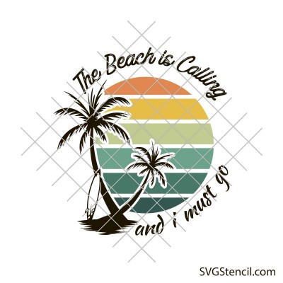 The beach is calling and i must go svg | Summer shirt png