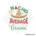 Nacho average groom svg | Taco wedding shirt design