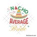 Nacho average bride svg | Bride to be svg