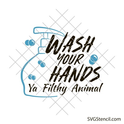 Wash your hands ya filthy animal svg