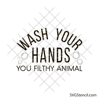 Wash your hands you filthy animal svg