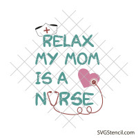 Relax my mom is a nurse svg