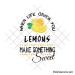 When life gives you lemons - make something sweet svg