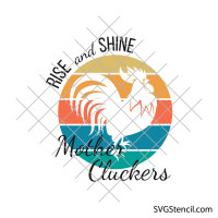 Rise and shine mother cluckers svg