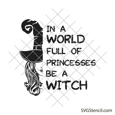 In a world full of princesses be a witch svg