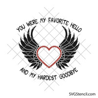 You were my favorite hello and my hardest goodbye svg