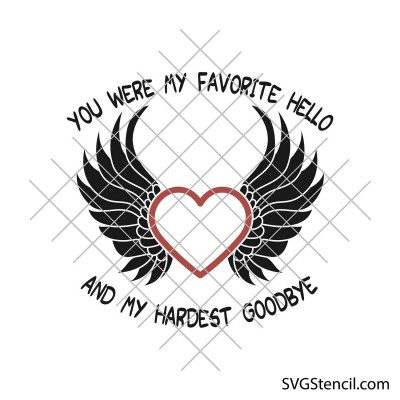 You were my favorite hello and my hardest goodbye svg
