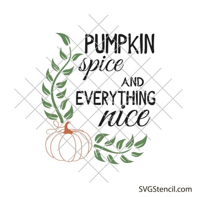 Pumpkin spice and everything nice svg