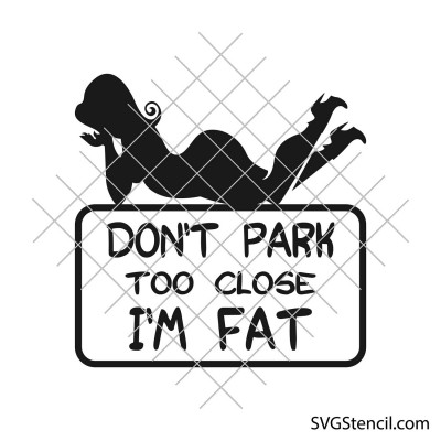 Don't park too close i'm fat svg