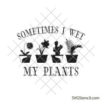 Sometimes i wet my plants svg