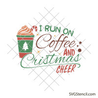 I run on coffee and Christmas cheer svg