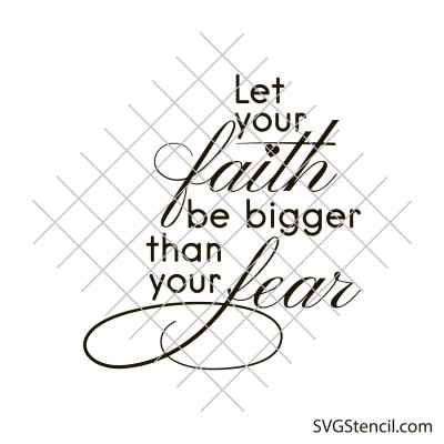 Let your faith be bigger than your fear svg