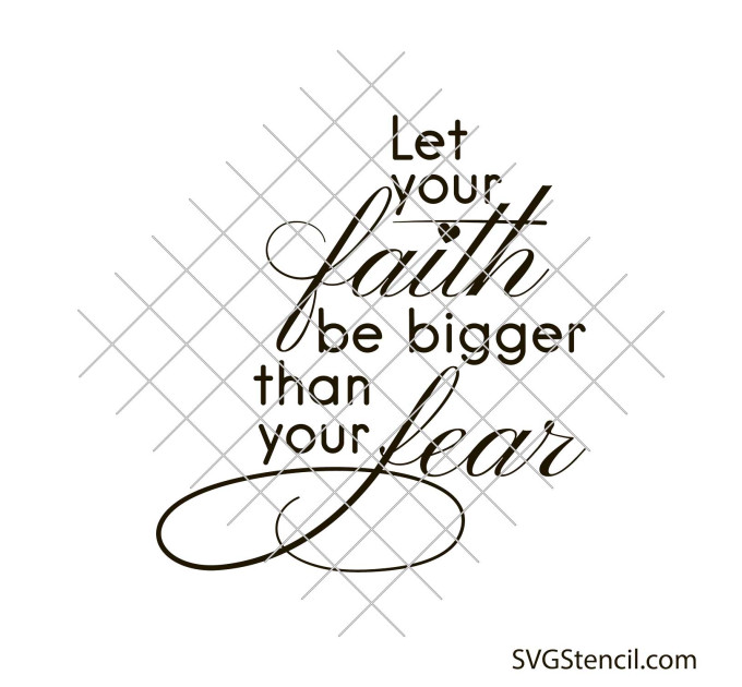 Let your faith be bigger than your fear svg