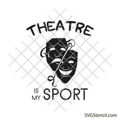 Theatre is my sport svg