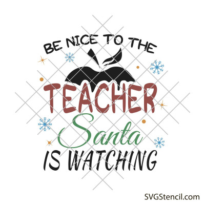 Be nice to the teacher Santa is watching svg