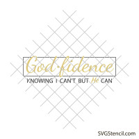 Godfidence knowing I can't but He can svg