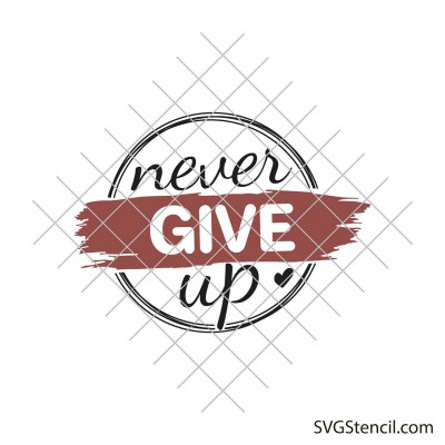 Never give up svg | Motivational quote svg