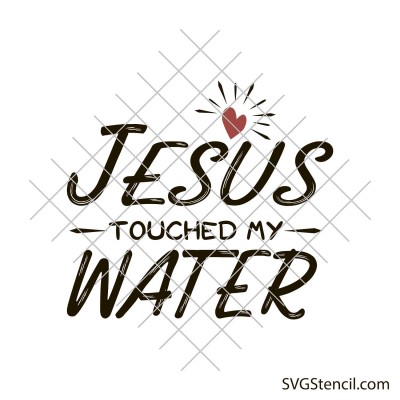Jesus touched my water svg