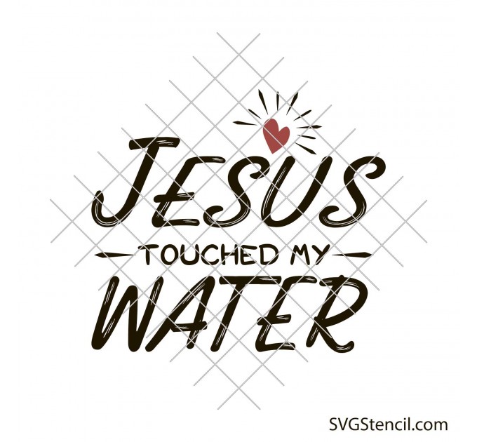 Jesus touched my water svg