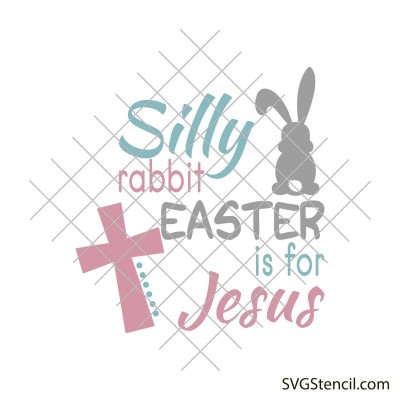 Silly rabbit Easter is for Jesus svg