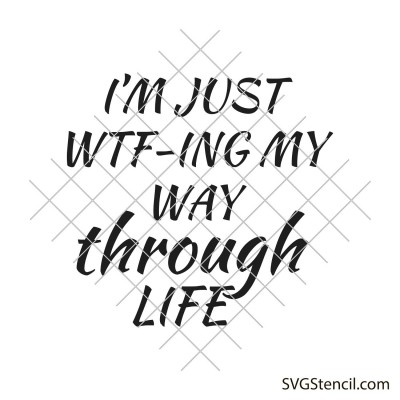 I'm just wtf-ing my way through life svg