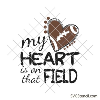 My heart is on that field football svg