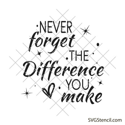 Never forget the difference you make svg