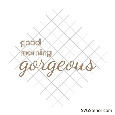 Good morning gorgeous, hello handsome svg