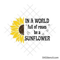 In a world full of roses be a sunflower svg | Motivational svg saying