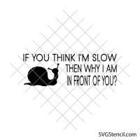If you think im slow then why i am in front of you svg