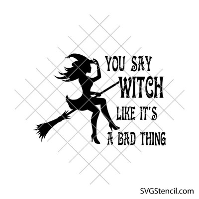 You Say Witch Like Its a Bad Thing svg | Sassy halloween svg | Sexy witch on broomstick svg