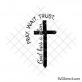 Pray Wait Trust svg | God has a plan cross svg | Christian faith quote cut file