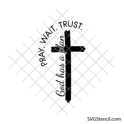 Pray Wait Trust svg | God has a plan cross svg | Christian faith quote cut file