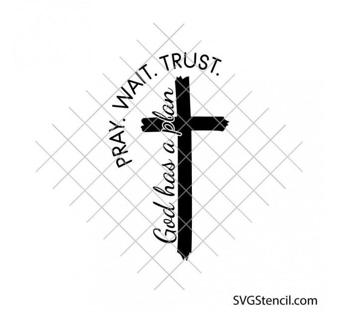 Pray Wait Trust svg | God has a plan cross svg | Christian faith quote cut file