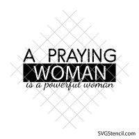 A praying woman is a powerful woman svg | Faith quote cut file | Christian inspirational cricut design