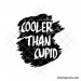Cooler Than Cupid svg | Funny Valentine quote cut file for cricut & silhouette