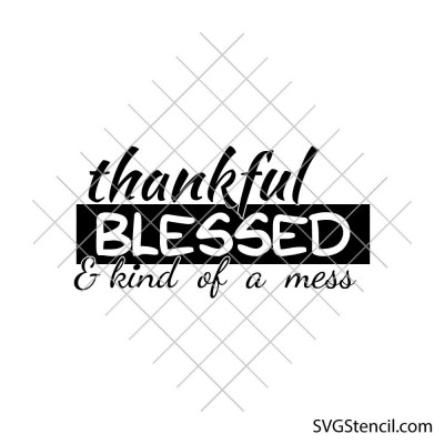 Thankful Blessed svg | Kind of a Mess quote | Funny positive saying cut file