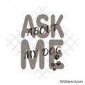 Ask Me About My Dog svg | Funny dog quote svg | Dog mom shirt svg