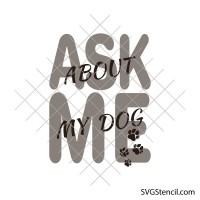 Ask Me About My Dog svg | Funny dog quote svg | Dog mom shirt svg