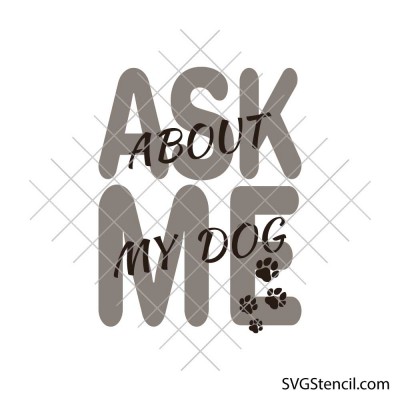 Ask Me About My Dog svg | Funny dog quote svg | Dog mom shirt svg