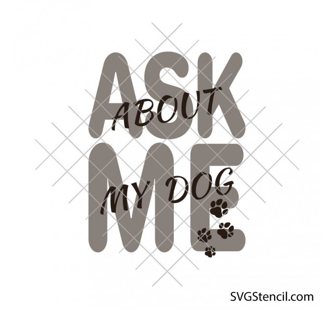 Ask Me About My Dog svg | Funny dog quote svg | Dog mom shirt svg