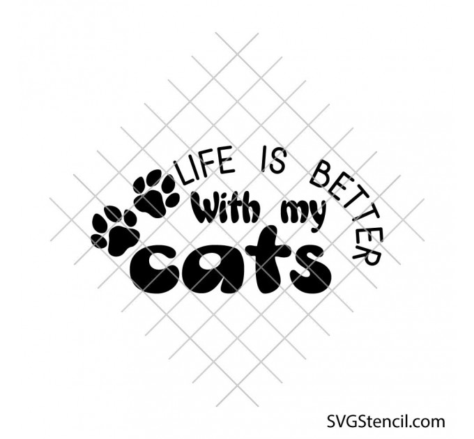 Life is better with my cats svg | Funny cat quote svg | Cat lover design | Pet paw print svg | Cricut cut file