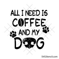 All I Need Is Coffee And My Dog svg | Dog mom coffee quote cut file