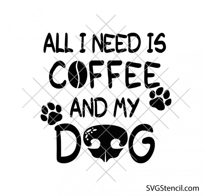 All I Need Is Coffee And My Dog svg | Dog mom coffee quote cut file