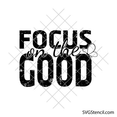 Focus on the Good svg | Inspirational quote grunge text | Positive mindset cut file