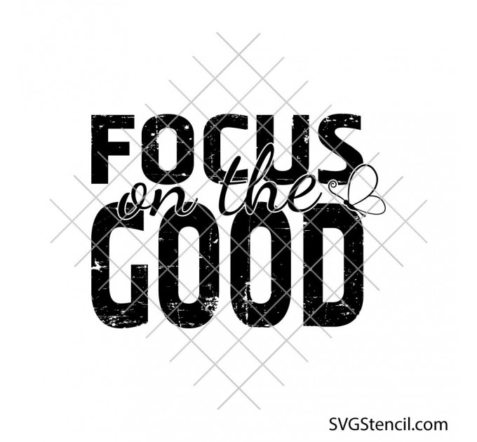 Focus on the Good svg | Inspirational quote grunge text | Positive mindset cut file