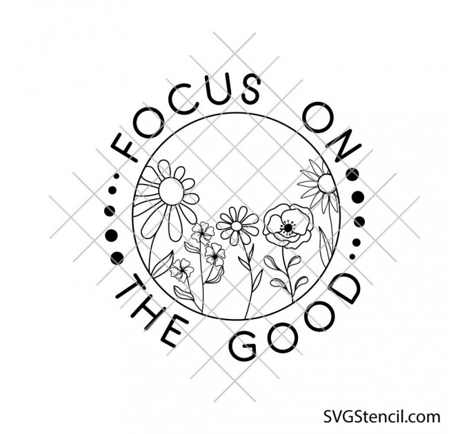 Focus on the Good svg | Floral positive quote svg | Motivational flower cut file | Mindset quote svg | Cricut silhouette design