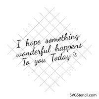 Hope something wonderful happens today svg | Motivational saying svg | Inspirational quote svg
