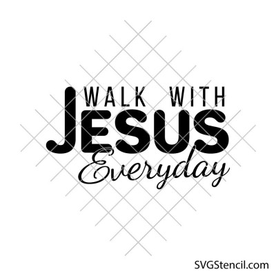 Walk with Jesus everyday svg | Christian faith quote cut file for cricut & silhouette